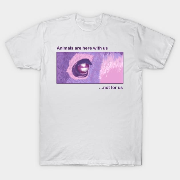 Animals are here with us T-Shirt by BubblegumGoat